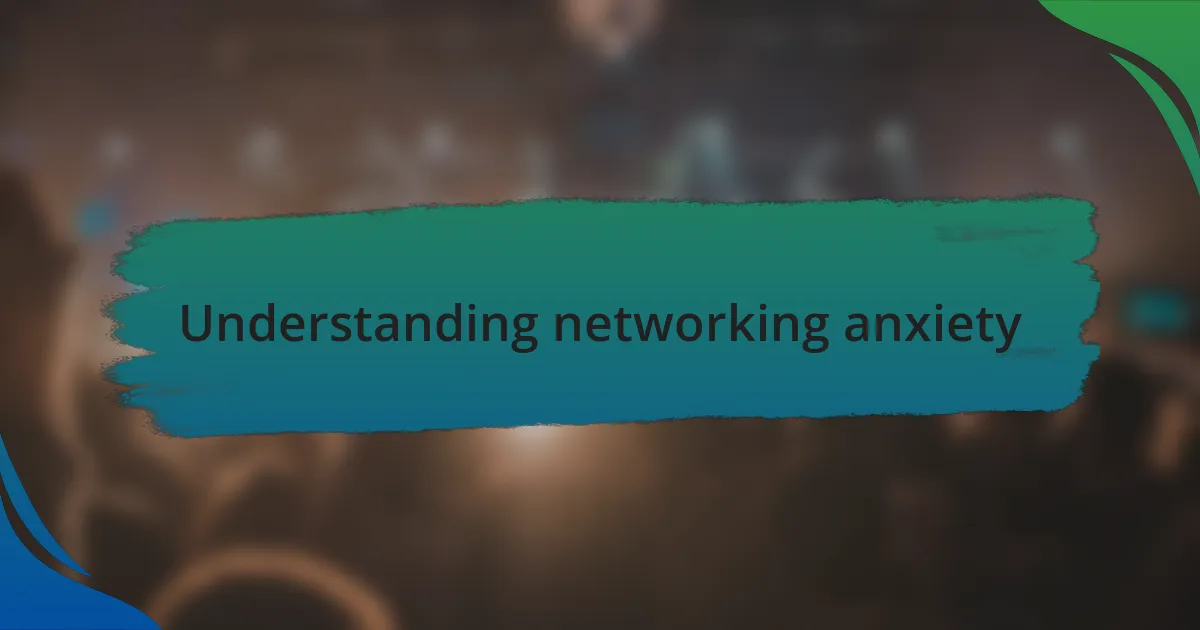 Understanding networking anxiety