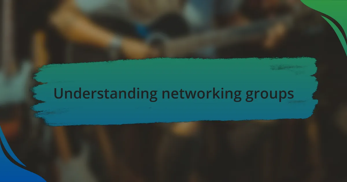 Understanding networking groups