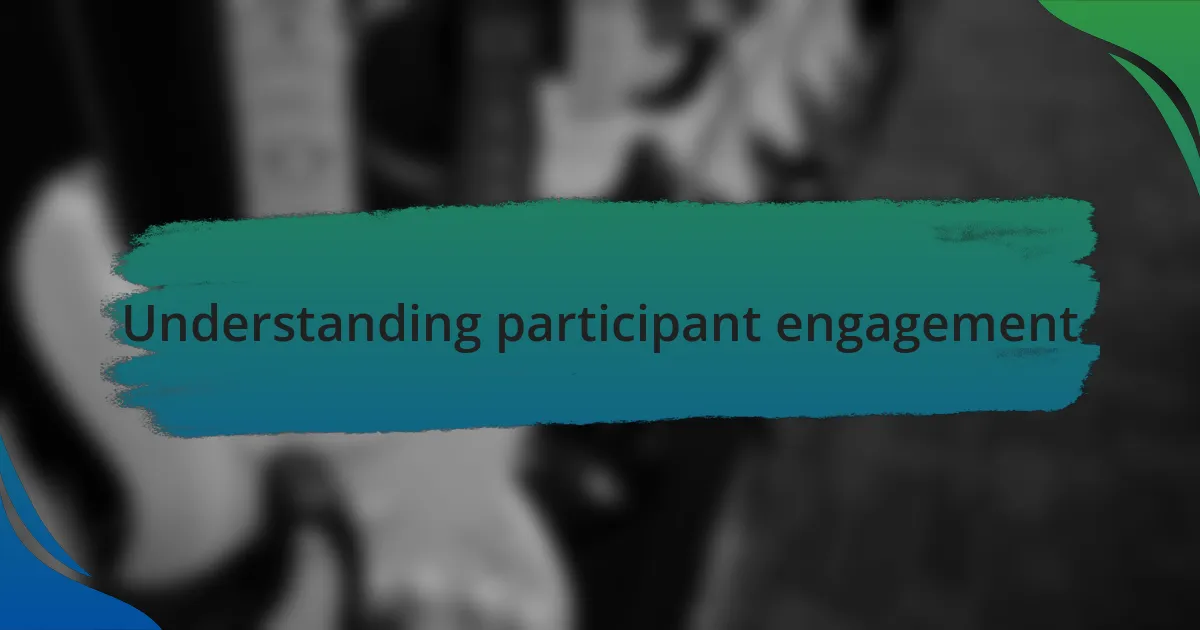 Understanding participant engagement