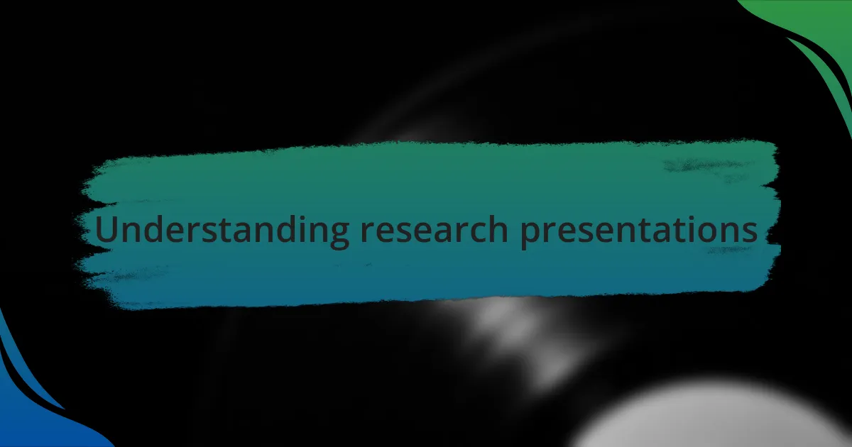 Understanding research presentations
