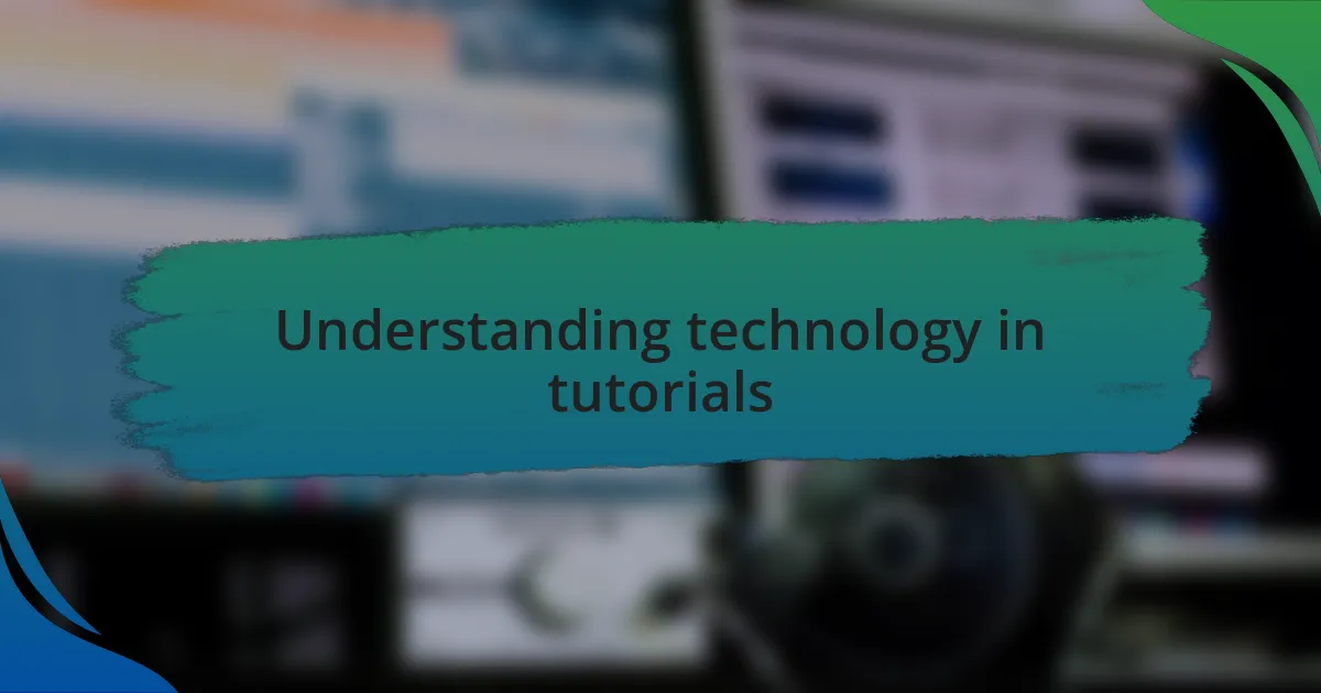 Understanding technology in tutorials