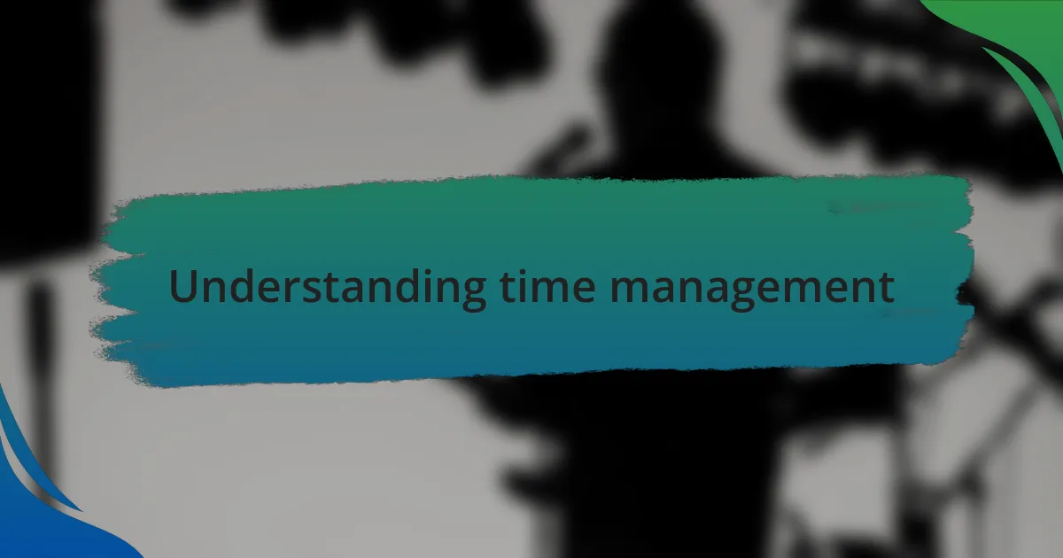 Understanding time management