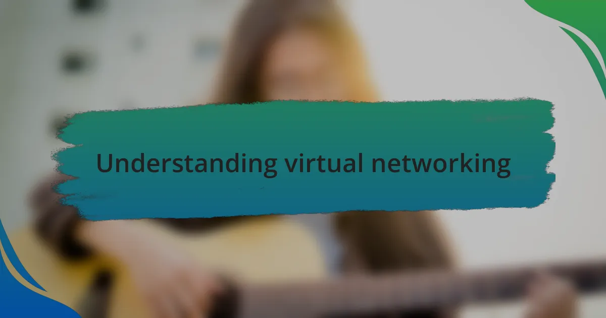 Understanding virtual networking