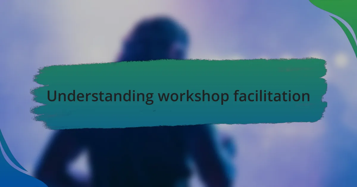 Understanding workshop facilitation